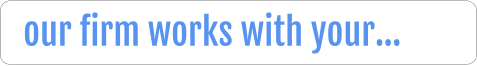 our firm works with your…